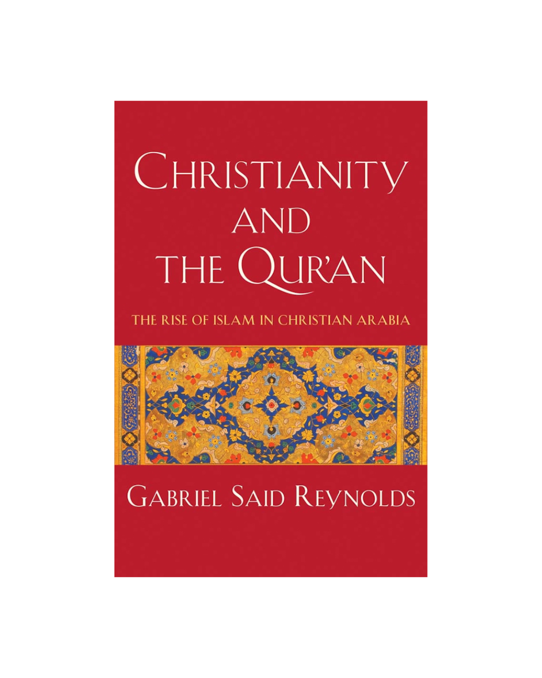 Christianity and the Qur'an: The Rise of Islam in Christian Arabia