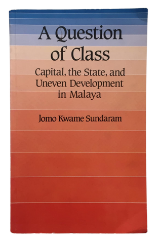 A Question of Class: Capital, the State and Uneven Development in Malaya