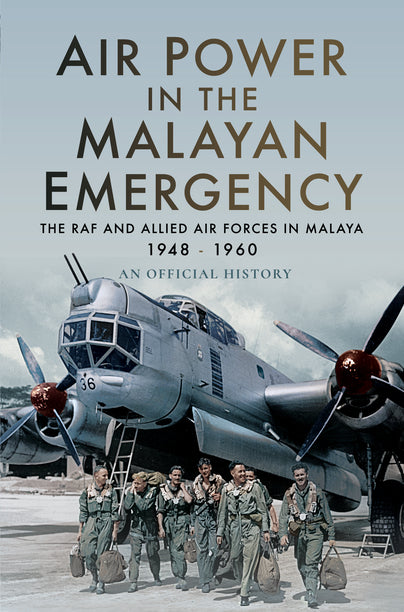 Air Power in the Malayan Emergency: RAF & Allied Air Forces in Malaya