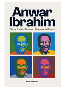 Anwar Ibrahim: Tenacious in Dissent, Hopeful in Power