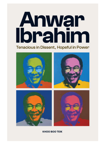 Anwar Ibrahim: Tenacious in Dissent, Hopeful in Power
