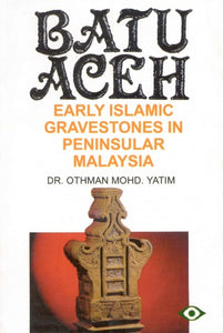 Batu Aceh: Early Islamic Gravestones in Peninsular Malaysia