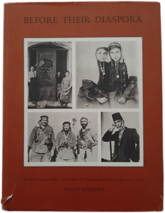 Before Their Diaspora: A Photographic History of the Palestinians 1876-1948