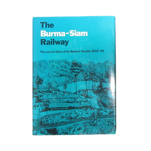 The Burma-Siam Railway: Secret Diary of Dr Robert Hardie, 1942-45
