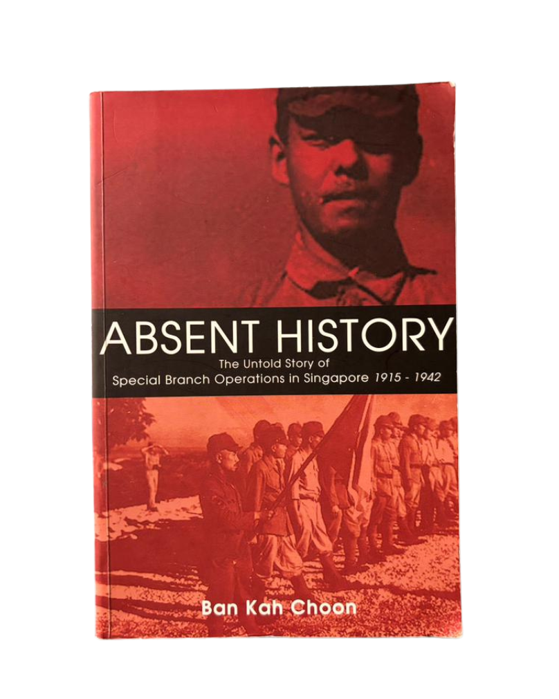 Absent History: The Untold Story of Special Branch Operation in Singapore