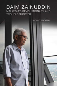 Daim Zainuddin: Malaysia's Revolutionary and Troubleshooter