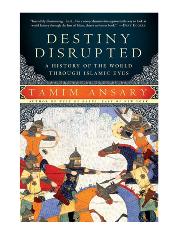 Destiny Disrupted: A History of the World Through Islamic Eyes