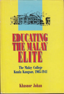 Educating The Malay Elite: The Malay College of Kuala Kangsar (1903-1941)