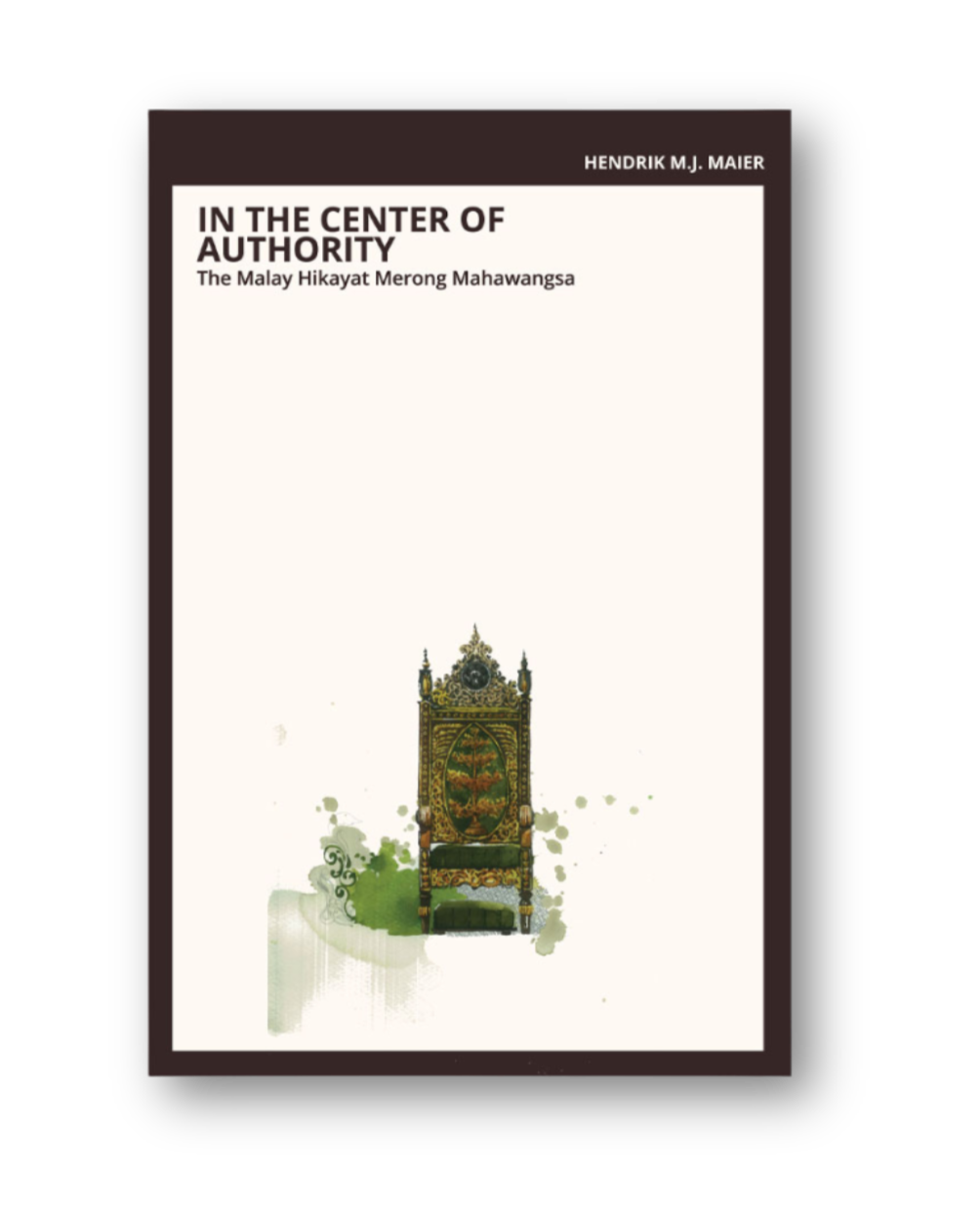 In the Center of Authority: The Malay Hikayat Merong Mahawangsa
