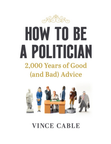 How To Be A Politician: 2000 Years of Good and Bad Advice