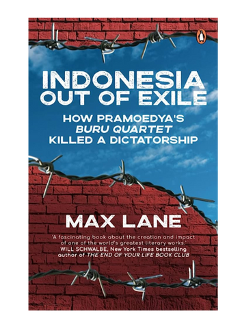 Indonesia Out of Exile : How Pramoedya's Buru Quartet Killed a Dictatorship