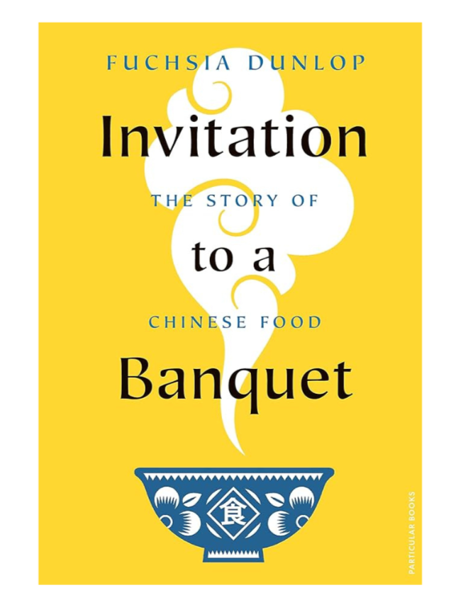 Invitation To A Banquet: The Story of A Chinese Food