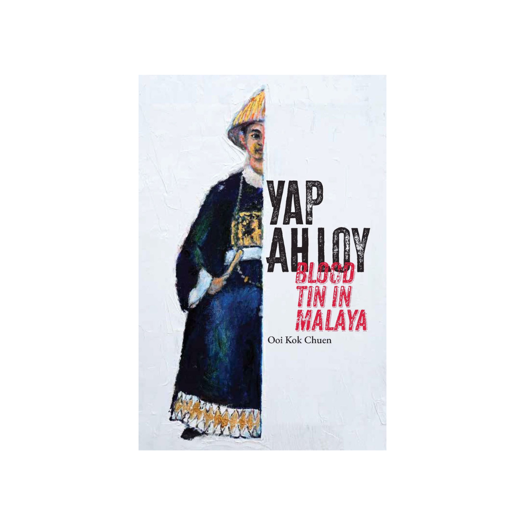 Yap Ah Loy: Blood Tin of Malaya