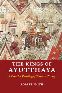 The Kings of Ayuthayya: Creative Retelling of Siamese History