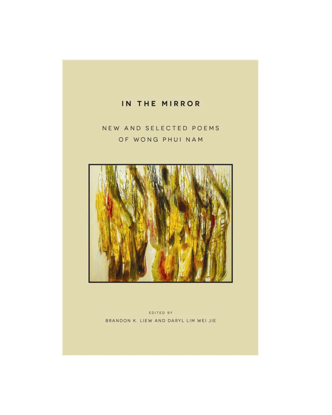 In the Mirror: New and Selected Poems of Wong Phui Nam