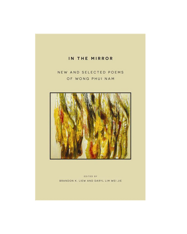 In the Mirror: New and Selected Poems of Wong Phui Nam