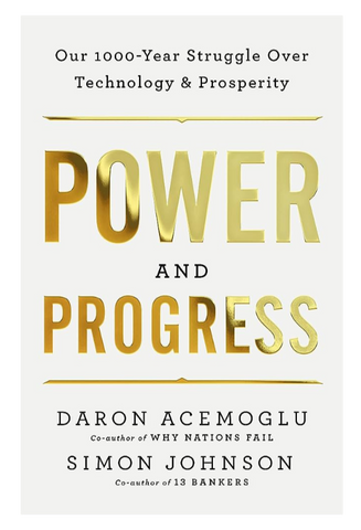 Power and Progress: Our 1000 Year Struggle Over Technology and Prosperity