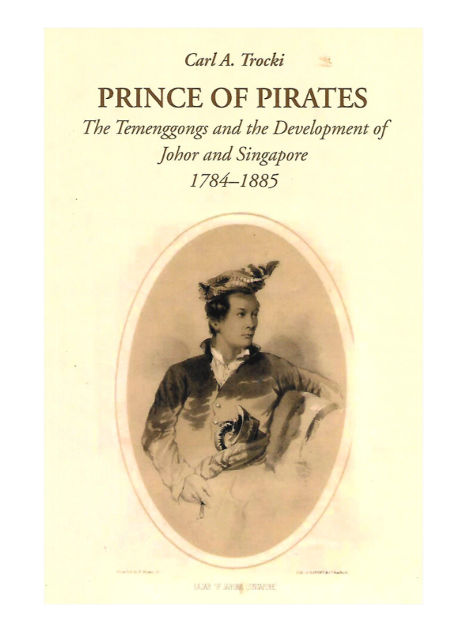 Prince of Pirates: Temenggong and Development of Johore and Singapore, 1784-1885