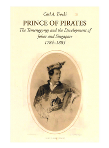 Prince of Pirates: Temenggong and Development of Johore and Singapore, 1784-1885