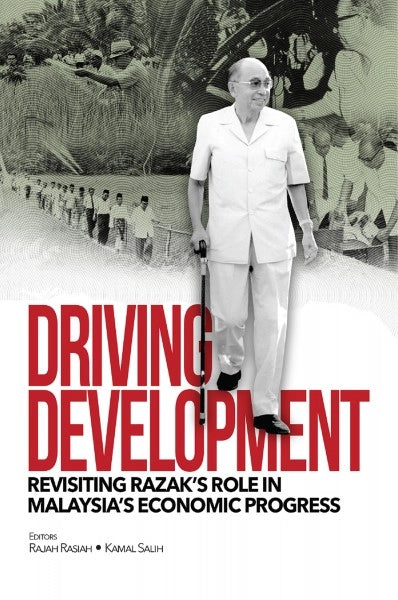 Driving Development : Revisiting Razak Role in Malaysia's Economic Progress