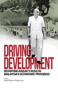 Driving Development : Revisiting Razak Role in Malaysia's Economic Progress