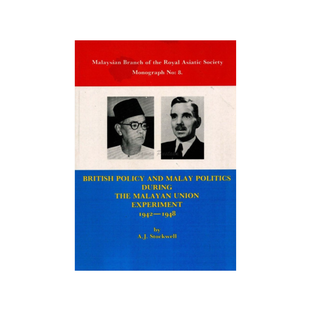 British Policy and Malay Politics During The Malayan Union Experiment, 1942-48