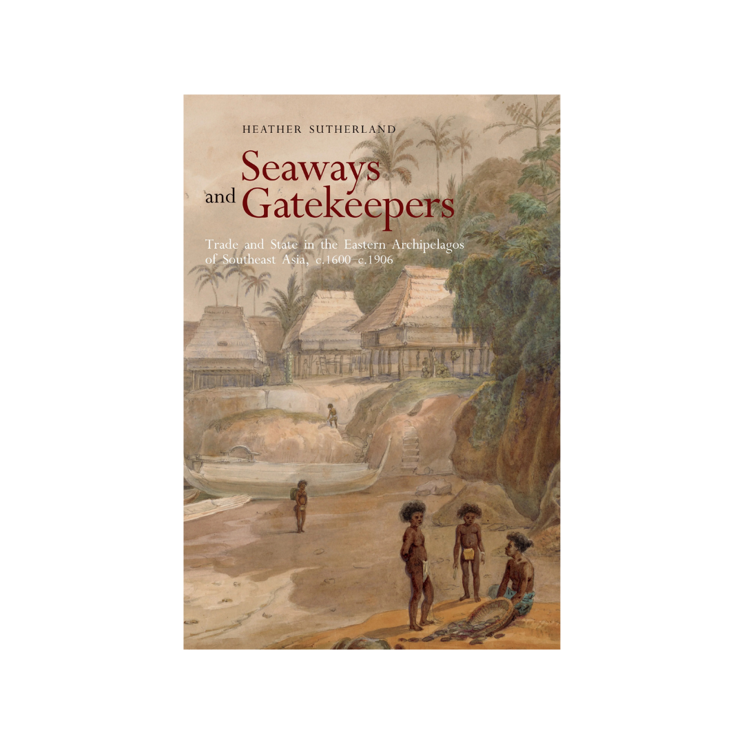 Seaways and Gatekeepers: Trade and State in the Eastern Archipelagos of Southeast Asia, c.1600–c.1906