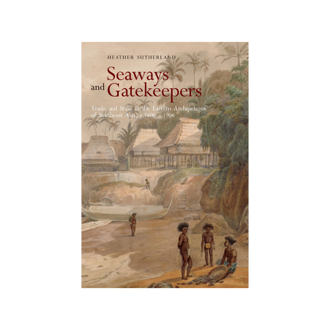 Seaways and Gatekeepers: Trade and State in the Eastern Archipelagos of Southeast Asia, c.1600–c.1906