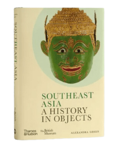 Southeast Asia: A History in Objects