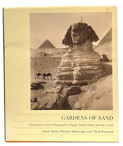 Gardens of Sand: Nineteenth-Century Photographs of Egypt, Arabia, Turkey, and the Levant