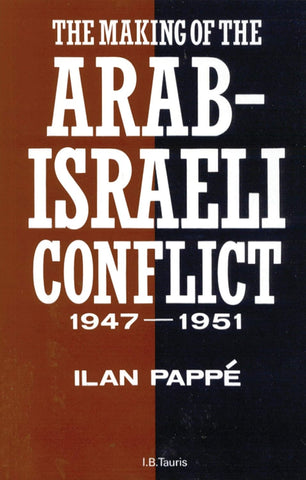 The Making of the Arab-Israeli Conflict, 1947-1951 (Ilan Pappe)