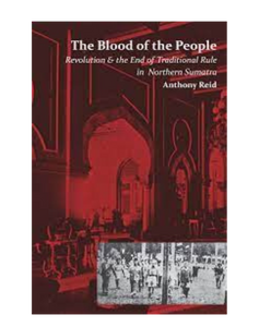 The Blood of the People: Revolution and the End of Traditional Rule in Northern Sumatra