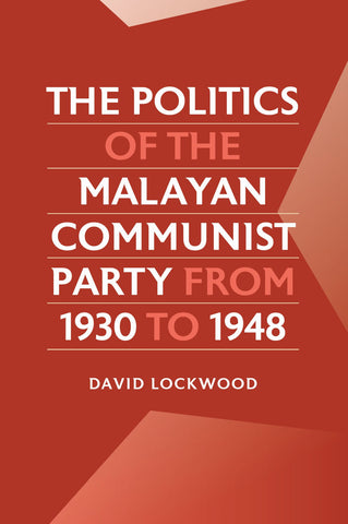The Politics of the Malayan Communist Party from 1930 to 1948