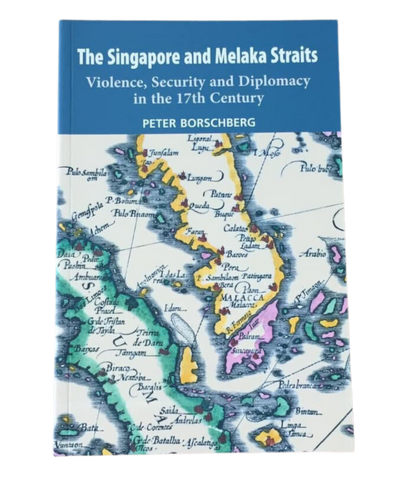 The Singapore and Melaka Straits: Violence, Security and Diplomacy in the 17th Century