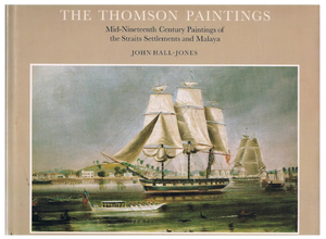 The Thomson Paintings: Mid-Nineteenth Century Paintings of the Straits Settlements and Malaya