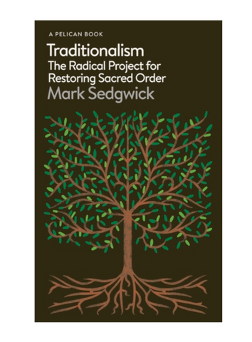 Traditionalism: The Radical Project for Restoring Sacred Order