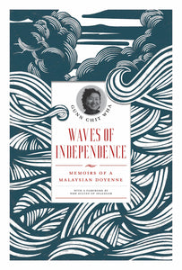 Waves of Independence: Memoirs of a Malaysian Doyenne