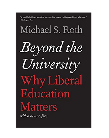 Beyond The University: Why Liberal Education Matters