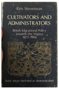 Cultivators And Administrators: British Educational Policy towards the Malays 1875-1906