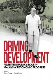 Driving Development : Revisiting Razak Role in Malaysia's Economic Progress