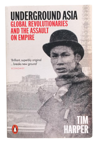 Underground Asia : Global Revolutionaries And The Assault On Empire