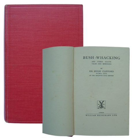 Sir Hugh Clifford ~ Bush-Whacking And Other Asiatic Tales And Memories (1929)