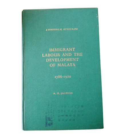 Immigrant Labour and The Development of Malaya (R.N Jackson)