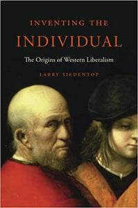 Inventing The Individual : The Origins of Western Liberalism