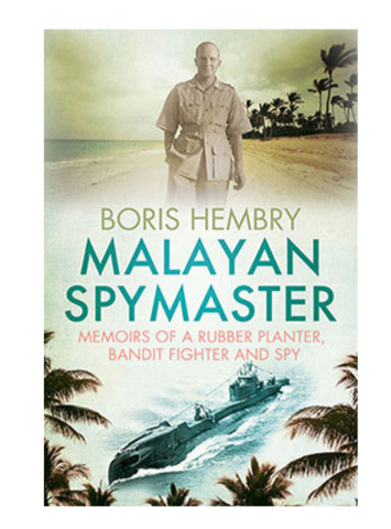 Malayan Spymaster: Memoirs of a Rubber Planter, Bandit Fighter and Spy