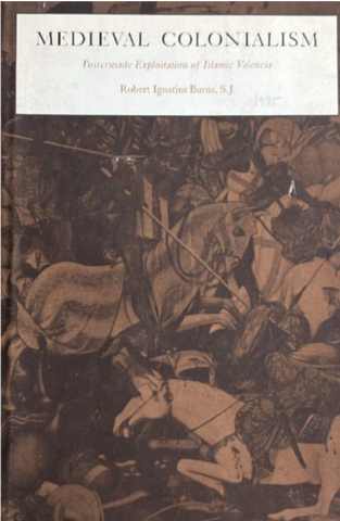 Medieval Colonialism: Postcrusade Exploitation of Islamic Valencia