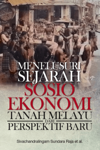 Menelusuri Sejarah Sosio Ekonomi Tanah Melayu Dari Perspektif Baru