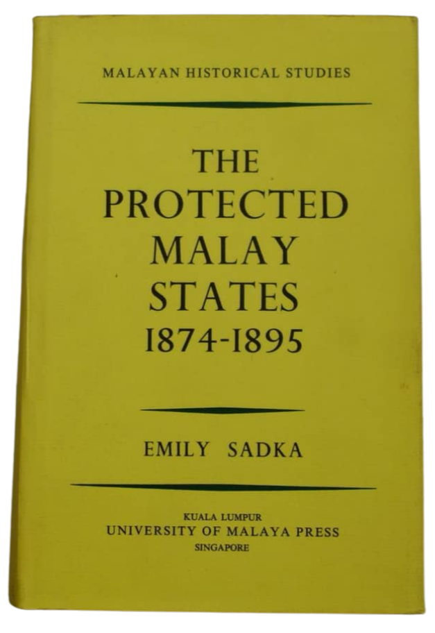 The Protected Malay States 1874-1895 (Emily Sadka)