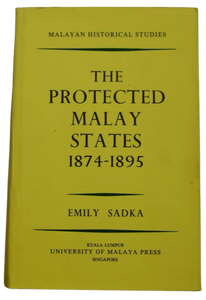 The Protected Malay States 1874-1895 (Emily Sadka)