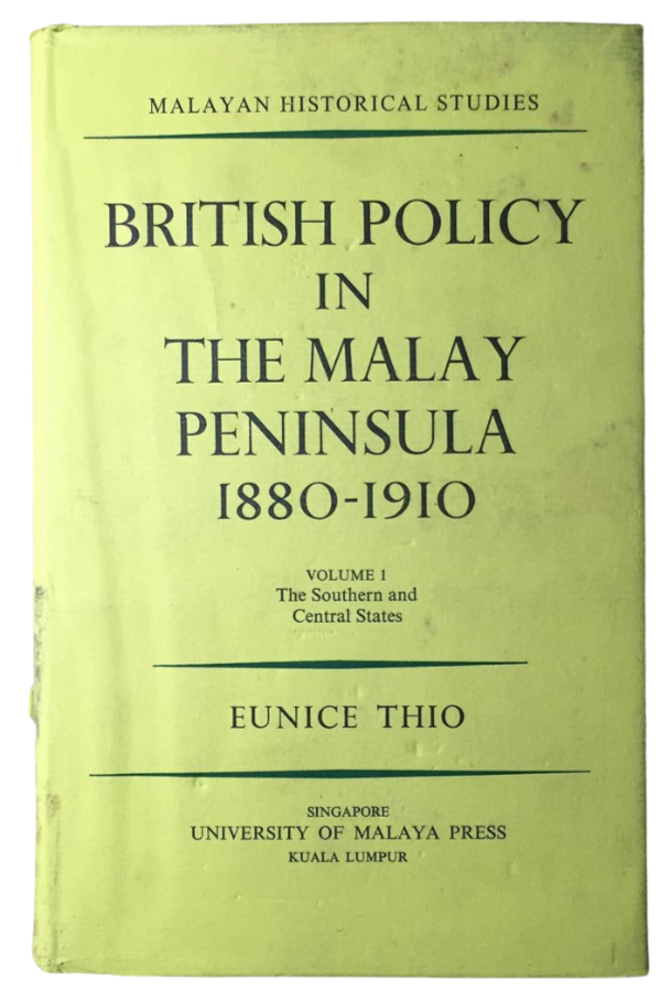 British Policy in the Malay Peninsula, 1880-1910. Volume I. The Southern and Central States.